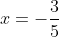 x=-\frac{3}{5}
