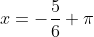 x=-\frac{5}{6} \pi