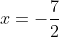 x=-\frac{7}{2}