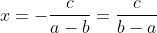 x=-\frac{c}{a-b}=\frac{c}{b-a}