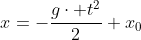 x=-\frac{g\cdot t^2}{2}+x_0