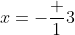 x=-\frac 13