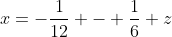 x=-\frac1{12} - \frac16 z