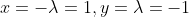x=-\lambda=1,y=\lambda=-1