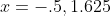 x=-.5,1.625