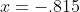 x=-.815