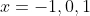 x=-1,0,1
