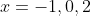 x=-1,0,2