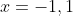 x=-1,1