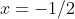 x=-1/2