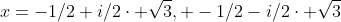 x=-1/2+i/2\cdot \sqrt{3}, -1/2-i/2\cdot \sqrt{3}