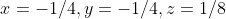 x=-1/4,y=-1/4,z=1/8