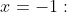 x=-1: