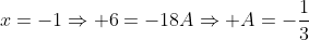 x=-1\Rightarrow 6=-18A\Rightarrow A=-\frac{1}{3}