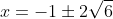 x=-1\pm2\sqrt{6}