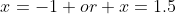 x=-1 or x=1.5