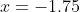 x=-1.75