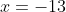 x=-13