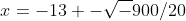 x=-13+-\sqrt-900/20