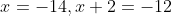 x=-14,x+2=-12