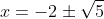x=-2\pm\sqrt{5}