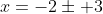 x=-2\pm 3