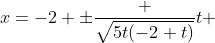 x=-2 \pm\frac {\sqrt{5t(-2+t)}}{t} 