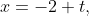 x=-2+t,