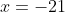 x=-21