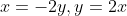 x=-2y,y=2x