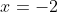 x=-2~\vee~x = -\frac74
