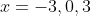 x=-3,0,3