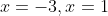x=-3,x=1