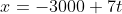 x=-3000+7t