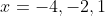 x=-4,-2,1