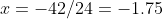 x=-42/24=-1.75