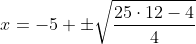 x=-5 \pm\sqrt\frac{25\cdot12-4}{4}