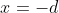 x=-d
