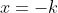 x=-k