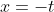 x=-t