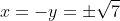 x=-y=\pm\sqrt7