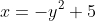 x=-y^2+5