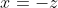 x=-z