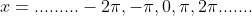 x=.........-2\pi,-\pi,0,\pi,2\pi.......