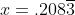 x=.208\overline{3}