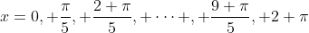 x=0, \frac{\pi}{5}, \frac{2 \pi}{5}, \dots , \frac{9 \pi}{5}, 2 \pi