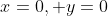 x=0, y=0