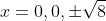 x=0,0,\pm\sqrt{8}