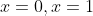 x=0,x=1