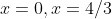 x=0,x=4/3